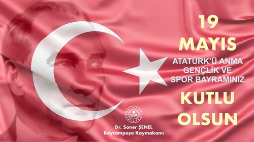 Kaymakamımız Sn. Dr. Soner ŞENEL'in “19 Mayıs Atatürk'ü Anma Gençlik ve Spor Bayramı” Kutlama Mesajı